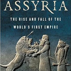 ^READ PDF EBOOK# Assyria: The Rise and Fall of the World’s First Empire PDF Ebook