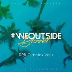 #WeOutside - R&B Classics Vol 1 - Mixed by @DjFizzUK