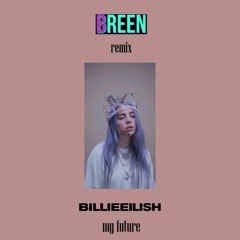 Billie Eilish - my future (Breen Remix)