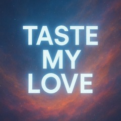 Taste My Love