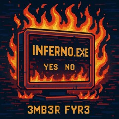 Inferno.exe Ft. 3MB3R FYR3