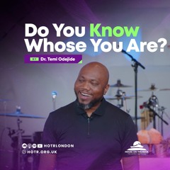 Do You Know Whose You Are? | By Pastor Temi Odejide | 08.10.2023