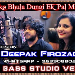 Sabko Bhula Dungi Ek Pal Main Hard Bass Remix Pop Music By Dj Deepak Firozabad
