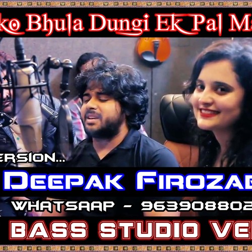 Sabko Bhula Dungi Ek Pal Main Hard Bass Remix Pop Music By Dj Deepak Firozabad