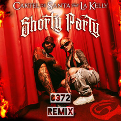 Cartel de Santa, La Kelly - Shorty Party (0372 Remix)