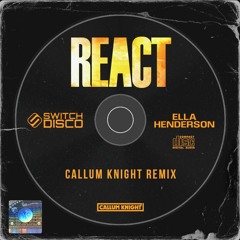 Switch Disco & Ella Henderson - REACT (Callum Knight Remix)