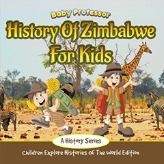 [DOWNLOAD] PDF 📂 History Of Zimbabwe For Kids: A History Series - Children Explore H