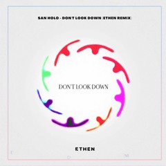 San Holo - DON'T LOOK DOWN (ETHEN Remix)