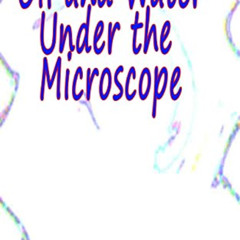 [VIEW] EBOOK 📁 Oil and Water Under the Microscope : 3,000 Cool Pics by  Barney   Bec
