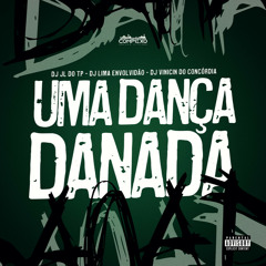UMA DANÇA DANADA - DJ JL DO TP, DJ LIMA ENVOLVIDAO E DJ VINICIN DO CONCORDIA