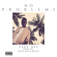 No Problems x Face Off prod_by MoolaMan Beatz