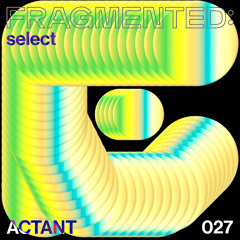 fragmented:select w/ ACTANT