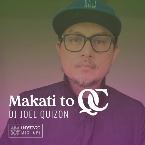 UNDSCVRD Mixtape: MAKATI TO QC by Joel Quizon