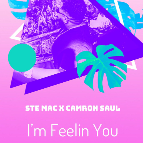 Ste Mac & DJ Camron Saul - Im Feeling You