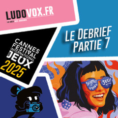 Le Debrief #7 - FESTIVAL DES JEUX DE CANNES 2025 : Eternal Deck, Blind Jack, Paper World...