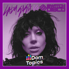 Shadow Of A Man x React (DomTopics Mash-Up) [Lady Gaga Vs Switch Disco]