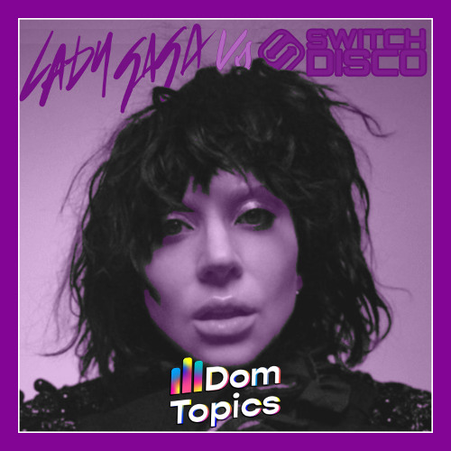 Shadow Of A Man x React (DomTopics Mash-Up) [Lady Gaga Vs Switch Disco]