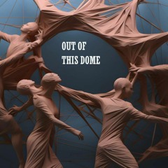 Out Of This Dome