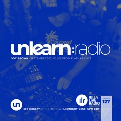 Doc Brown // Unlearn:Radio #127 (September 2021)
