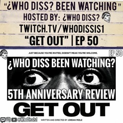 Get Out | ¿Who Diss Been Watching? 50