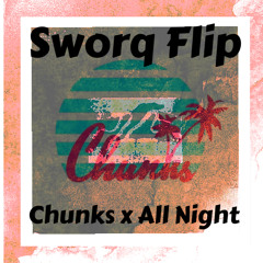 Chunks x All Night ( Sworq FLIP )