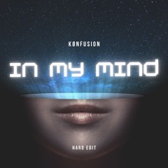 In My Mind (Kønfusion Edit)[FREE DL]