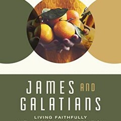 READ EPUB KINDLE PDF EBOOK James and Galatians: Living Faithfully with Wisdom and Liberation (New Te
