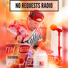 No Requests Radio  Ep. 51 W/@itsangelvalentin