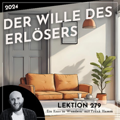 Lektion 279 – Der Wille des Erlösers – Ein Kurs in Wundern mit Frank Hamm