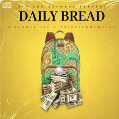 K Jungle Lit - Daily Bread ft Trizzyfrmthaave