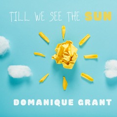 Till We See The Sun - Domanique Grant