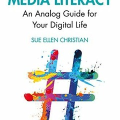 [ACCESS] EPUB KINDLE PDF EBOOK Everyday Media Literacy: An Analog Guide for Your Digital Life by  Su