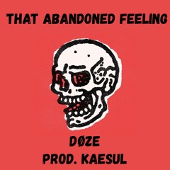 That Abandoned Feeling (Prod. Kaesul)