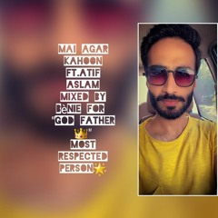 Mai Aagar f.t Atif Aslam Mixed By Bénie For Dj Tauseef Asghar👑