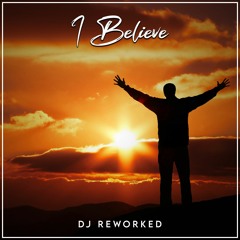 DJ Reworked - I Believe (Radio Edit)
