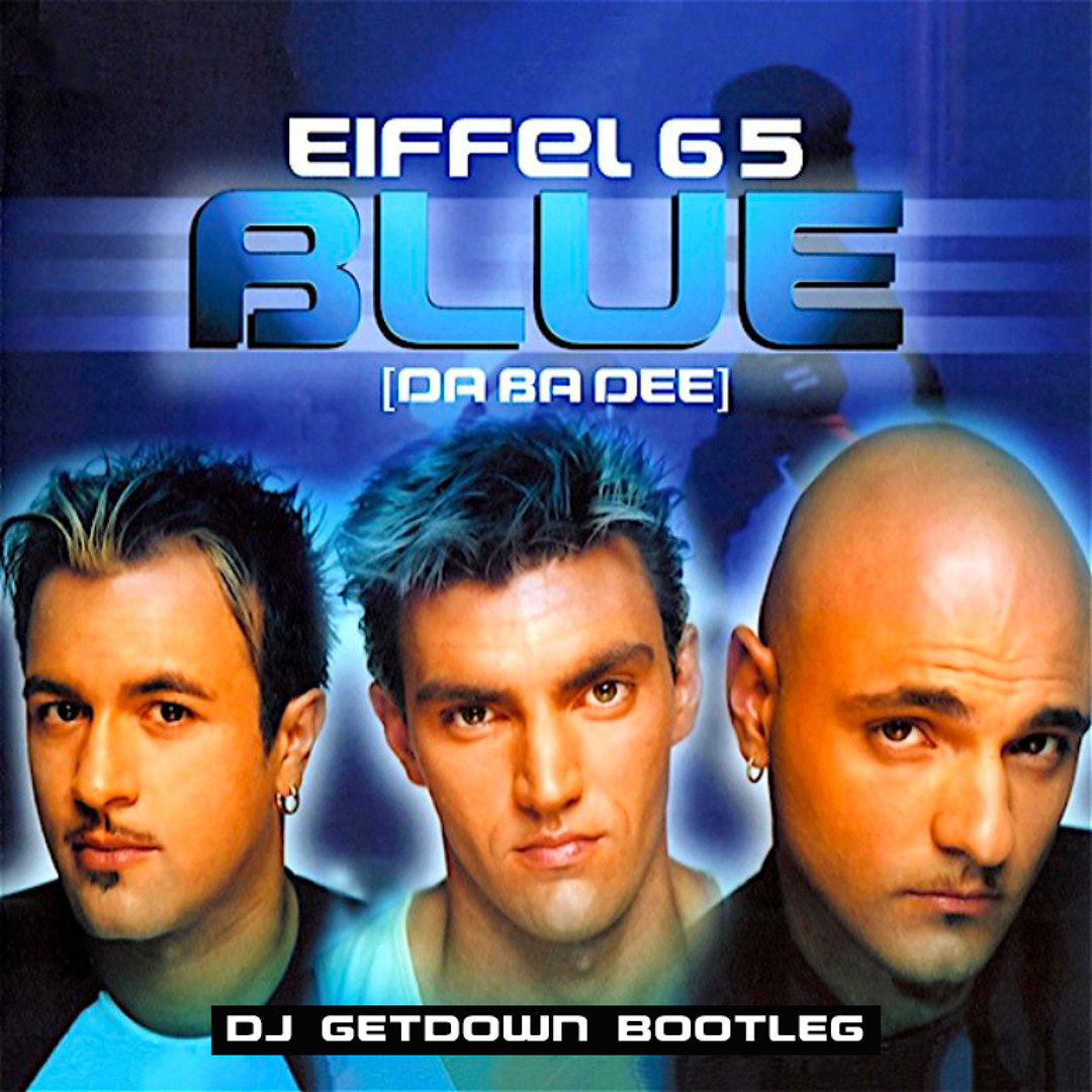Listen to Eiffel 65 - Blue (Dj Getdown Bootleg) by DJ GETDOWN in