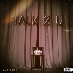 Talk 2 U (with TREV)