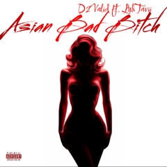 Asian Bad Bitch(Ft. LuhTavii)