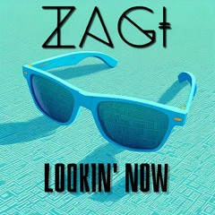 ZAGI - Lookin' Now