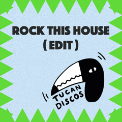 Rock This House (Tucan Discos Edit)