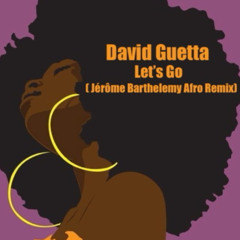 DAVID GUETTA - LET'S GO (AFRO REMIX Jerome Barthelemy)