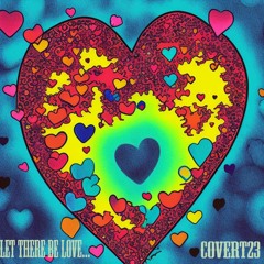 Let There Be Love By Covert23...xxx