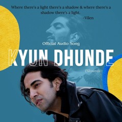 KYUN DHUNDE - Vilen | Official Audio Song | Slowed