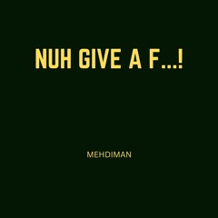 MEHDIMAN - NUH GIVE A F...