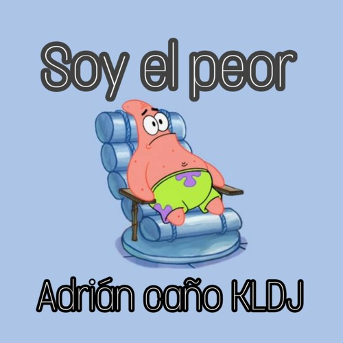 SOY PEOR - MASHUP ADRIAN CAÑO & KLDJ