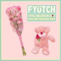 FYÜTCH - I Still Believe In Love (Shady Monk 'Persistence' Remix)