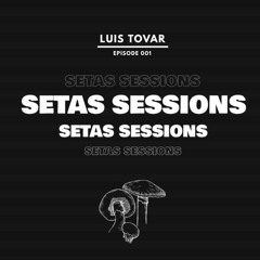 Setas Sessions 001 (With Luis Tovar) [In Luxury Studio]