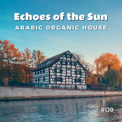 Echoes of The Sun 09 - Arabic / Oriental Organic House Mix