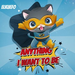Anything I Want To Be