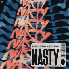 3 Are Legend x Blasterjaxx - Nasty
